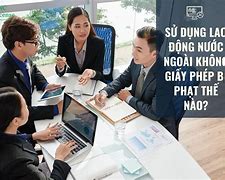 Sử Dụng Lao Động Nước Ngoài Không Có Giấy Phép Lao Động